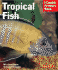 Tropical Fish: Setting Up and Taking Care of Aquariums Made Easy: Expert Advice for New Aquarists (Complete Pet Owner's Manual)
