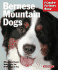 Bernese Mountain Dogs: Everything About Purchase, Care, Nutrition, Behavior, and Training (Complete Pet Owner's Manual)