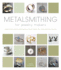 Metalsmithing for Jewelry Makers: Traditional and Contemporary Techniques for Inspirational Results