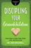 Discipling Your Grandchildren (Grandparenting Matters)