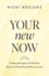 Your New Now: Finding Strength and Wisdom When You Feel Stuck Where You Are