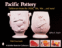 Pacific Pottery: Sunshine Tableware From the 1920s, '30s, and '40s...and More! (a Schiffer Book for Collectors)