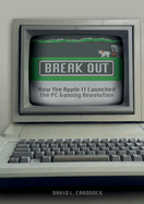Break Out: How the Apple II Launched the Pc Gaming Revolution