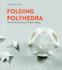 Folding Polyhedra: the Art & Geometry of Paper Folding
