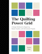 The Quilting Power Grid: a Design Skillbook for Beginning Modern Quilters, With 50 Example Projects