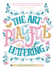 The Art of Playful Lettering: a Super-Fun, Super-Creative, and Super-Joyful Guide to Uplifting Words and Phrases-Includes Bonus Drawing Lessons