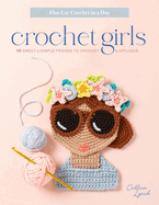 Crochet Girls: 10 Sweet & Simple Friends to Crochet & Appliqu� (Flat-Lay Crochet in a Day, 1)