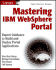 Mastering Ibm Websphere Portal: Expert Guidance to Build and Deploy Portal Applications