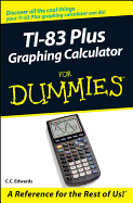 Ti-83 Plus Graphing Calculator for Dummies