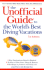 The Unofficial Guide to the World's Best Diving Vacations (Unofficial Guides)