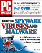 Fighting Spyware Viruses and Malware All the Weapons You Need to Battle Malicious Software and Win (Pb 2005)