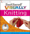 Teach Yourself Visually Knitting (Teach Yourself Visually)