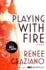 Playing With Fire: a Novel