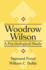 Woodrow Wilson: a Psychological Study (American Presidency Series)