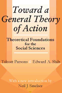Toward a General Theory of Action: Theoretical Foundations for the Social Sciences (Social Science Classics Series)