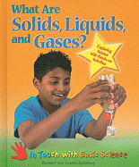 What Are Solids, Liquids, and Gases? : Exploring Science With Hands-on Activities (in Touch With Basic Science)