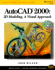 Autocad 2000: 3d Modeling, : a Visual Approach