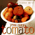 You Say Tomato: Peel, Chop, Roast, Dry, Freeze, Preserve, and Enjoy