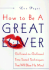 How to Be a Great Lover: Girlfriend-to-Girlfriend Totally Explicit Techniques That Will Blow His Mind