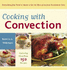 Cooking With Convection: Everything You Need to Know to Get the Most From Your Convection Oven: a Cookbook