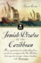Jewish Pirates of the Caribbean: How a Generation of Swashbuckling Jews Carved Out an Empire in the New World in Their Quest for Treasure, Religious Freedom--and Revenge