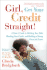 Girl, Get Your Credit Straight! : a Sister's Guide to Ditching Your Debt, Mending Your Credit, and Building a Strong Financial Future