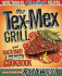 The Tex-Mex Grill and Backyard Barbacoa Cookbook: More Than 85 Sizzling Recipes