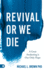 Revival Or We Die: a Great Awakening is Our Only Hope