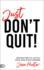 Just Don't Quit! : Inspiration to Fulfill Your God-Sized Dreams