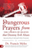 Dangerous Prayers From the Courts of Heaven That Destroy Evil Altars: Establishing the Legal Framework for Closing Demonic Entryways and Breaking Generational Chains of Darkness