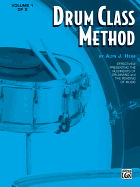 Drum Class Method, Volume I: Effectively Presenting the Rudiments of Drumming and the Reading of Music for Snare Drum