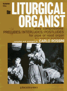 The Liturgical Organist, Volume 1: Easy Compositions-Preludes, Interludes & Postludes for Intermediate Pipe Or Reed Organ