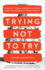 Trying Not to Try: Ancient China, Modern Science, and the Power of Spontaneity
