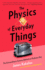 The Physics of Everyday Things: the Extraordinary Science Behind an Ordinary Day