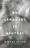 No Language is Neutral