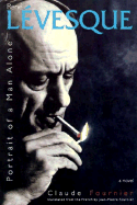 Rene Levesque: Portrait of a Man Alone