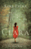Clara: a Novel: War Could Not Destroy Her Spirit Or Lessen Her Love
