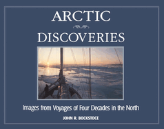 Arctic Discoveries: Images From Voyages of Four Decades in the North