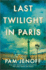 Last Twilight in Paris: a Novel-an Instant Nyt Bestseller Wwii Historical Fiction Story