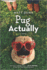 Pug Actually: a Novel-a Funny Romantic Comedy About a Dog Determined to Find Love for His Human