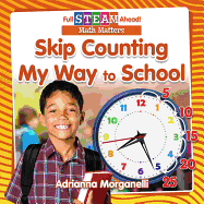 Skip Counting My Way to School (Full Steam Ahead! : Math Matters)