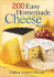 200 Easy Homemade Cheese Recipes: From Cheddar and Brie to Butter and Yogurt