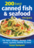 200 Best Canned Fish and Seafood Recipes: for Tuna, Salmon, Shrimp, Crab, Clams, Oysters, Lobster and More