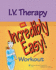 I.V. Therapy: an Incredibly Easy! Workout