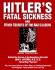 Hitlers Fatal Sickness and Other Secrets of the Nazi Leaders: Why Hitler "Threw Victory Away