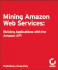 Mining Amazon Web Services: Building Applications With the Amazon Api