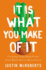 It is What You Make of It: Creating Something Great From What You Ve Been Given