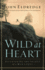 Wild at Heart: Discovering the Secret of a Man's Soul