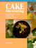 Cake Decorating: From Simply Butter Frosting to Novelty Cakes, Step-By-Step Techniques