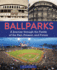 Ballparks: a Journey Through the Fields of the Past, Present, and Future
